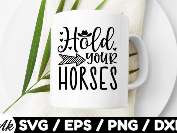 Hold your horses svg graphic t shirt