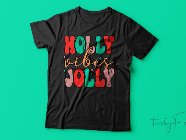 Holly vibes jolly | christmas t-shirt design for sale