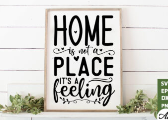 Home is not a place its a feeling SVG