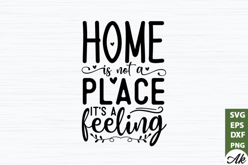 Home is not a place its a feeling SVG