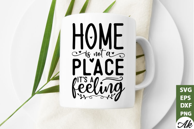 Home is not a place its a feeling SVG