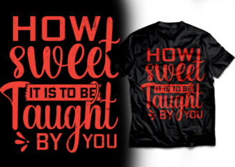 How sweet it is to be taught by you t shirt design