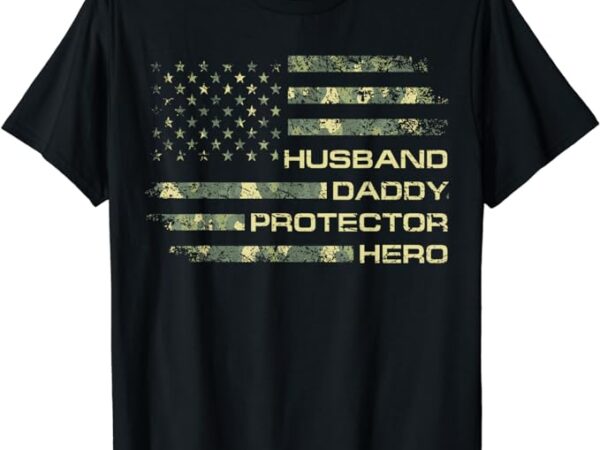 Husband daddy protector hero fathers day camo american flag t-shirt