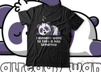 I Already Want To Take A Nap Tomorrow Funny Panda T-Shirt Design For Sale