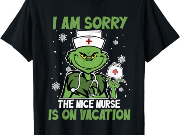 I am sorry the nice nurse is on vacation – christmas nurse t-shirt
