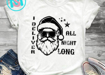 I Deliver All Night Long SVG, Merry Christmas SVG, Xmas SVG PNG DXF EPS t shirt design for sale