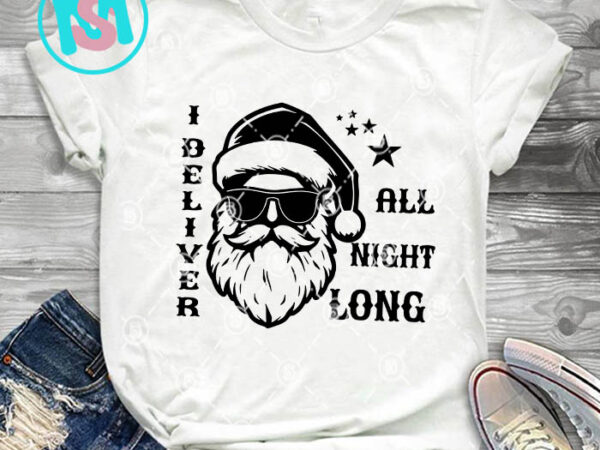 I deliver all night long svg, merry christmas svg, xmas svg png dxf eps t shirt design for sale