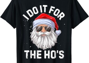 I Do It For The Ho’s Funny Inappropriate Christmas Men Short Sleeve Santa T-Shirt