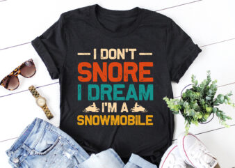 I Don’t Snore I Dream I’m a Snowmobile T-Shirt Design