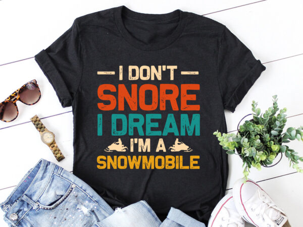 I don’t snore i dream i’m a snowmobile t-shirt design