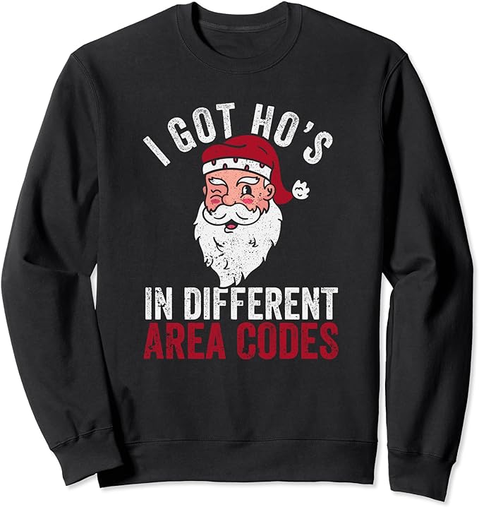 I Got Hos In Different Area Codes Christmas Santa Claus Sweatshirt