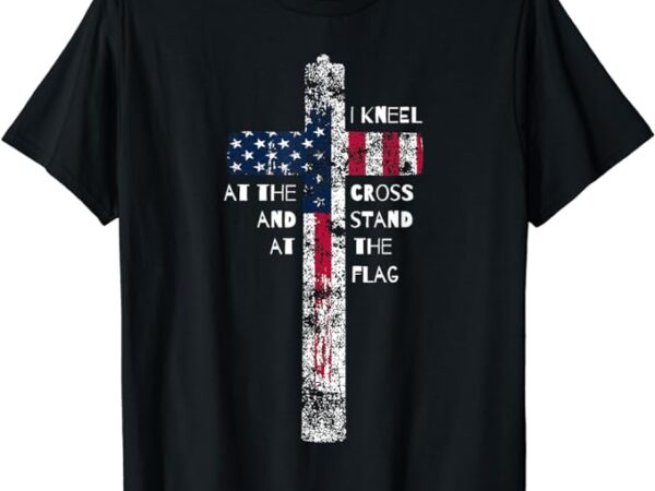 I kneel at the cross and stand at the flag men women short sleeve t-shirt