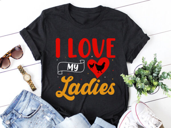 I love my ladies chicken lover t shirt design for sale