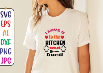 I Love u to the kitchen and back t shirt design for sale