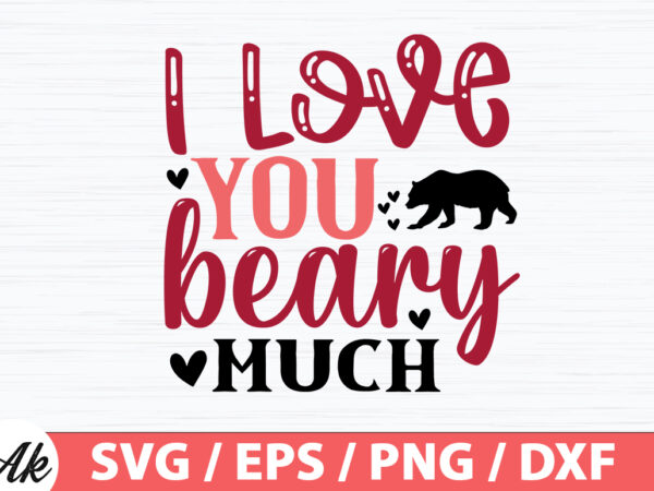 I love you beary much svg t shirt design for sale