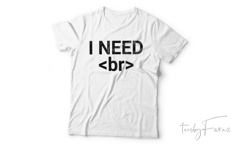 I Need A Break HTML T-Shirt Design For Sale