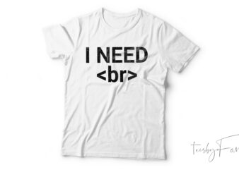 I Need A Break HTML T-Shirt Design For Sale