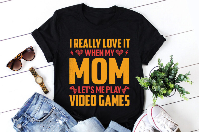 I Really Love It When My Mom Lets Me Play Video Games T-Shirt Design