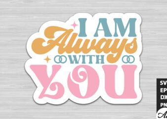 I am always with you Retro Stickers t shirt design for sale
