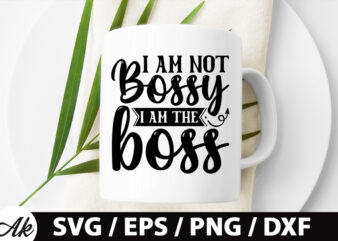 I am not bossy i am the boss SVG t shirt design for sale