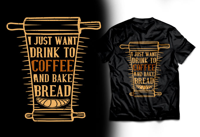 I just want to bake bread and coffee t shirt design