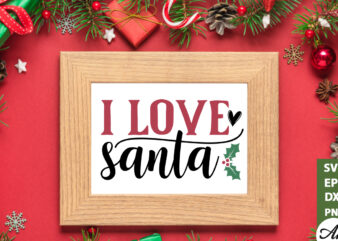 I love Santa SVG t shirt design for sale