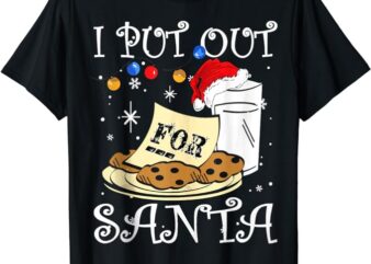 I put out for santa milk and cookies Christmas funny sarcasm T-Shirt
