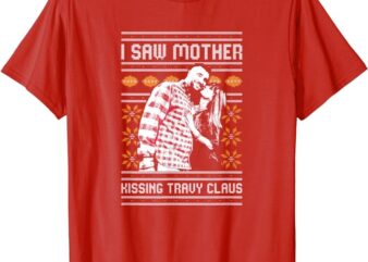 I saw mother kissing travy claus T-Shirt