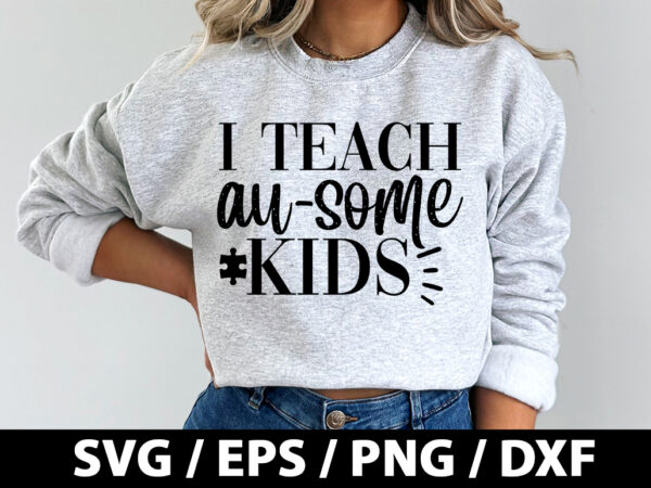 I teach au-some kids svg t shirt design for sale