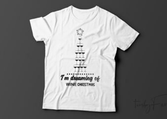 I,m Dreaming Of Wine Christmas | Funny Christmas T-Shirt Design For Sale
