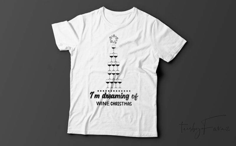 I,m Dreaming Of Wine Christmas | Funny Christmas T-Shirt Design For Sale