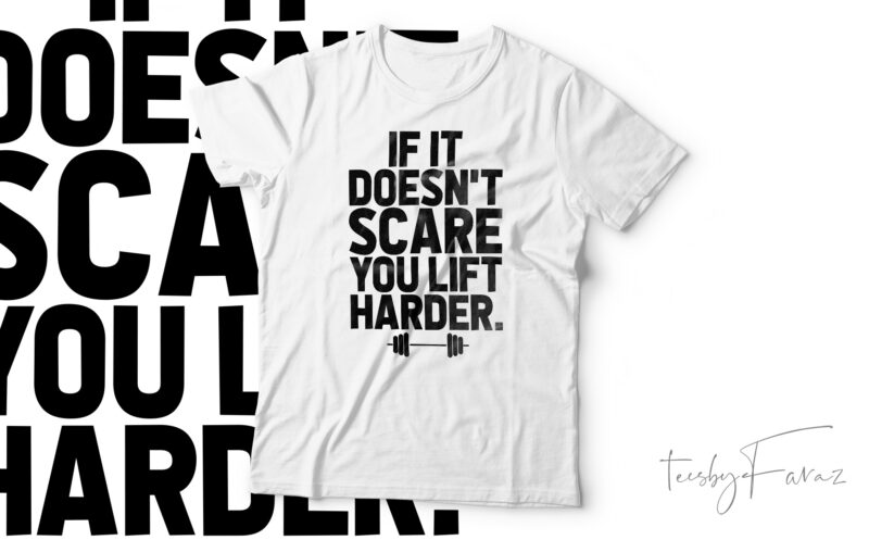 If It Doesn’t Scare You Lift Harder T-Shirt Design For Sale