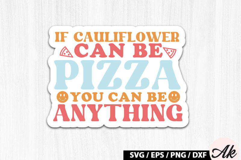 If cauliflower can be pizza you can be anything Retro Stickers