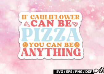 If cauliflower can be pizza you can be anything Retro Stickers t shirt design for sale