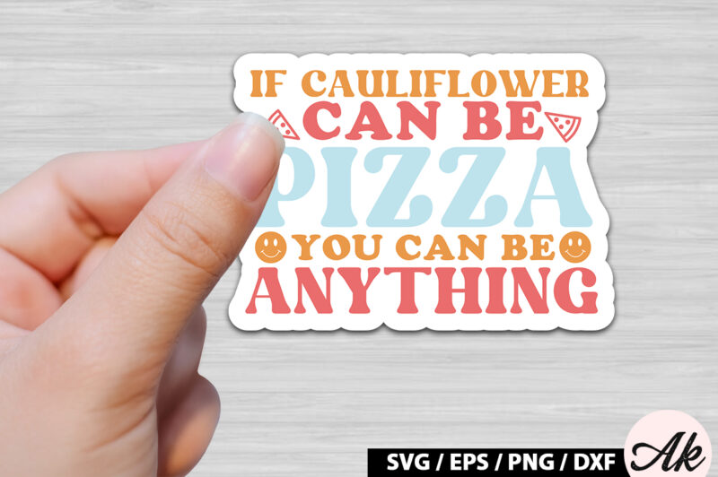 If cauliflower can be pizza you can be anything Retro Stickers