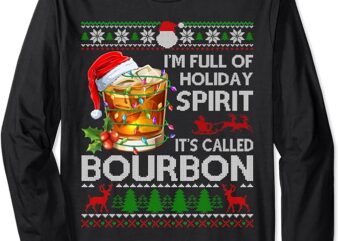 I’m Full Of Holiday Spirit Bourbon Ugly Xmas Sweater Pajama Long Sleeve T-Shirt