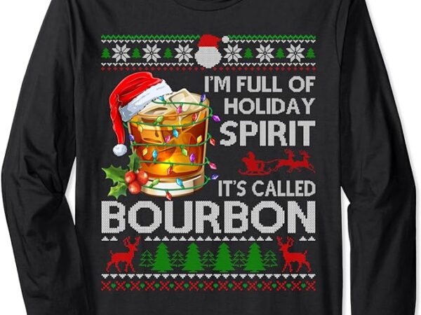 I’m full of holiday spirit bourbon ugly xmas sweater pajama long sleeve t-shirt