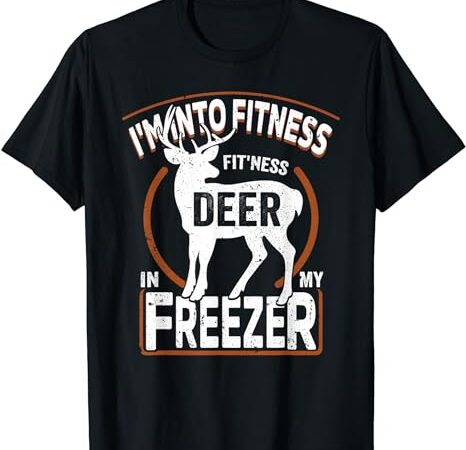 I’m into fitness deer freezer funny dad hunter deer hunting t-shirt