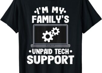 I’m My Family’s Unpaid Tech Support Funny Computer Engineer T-Shirt