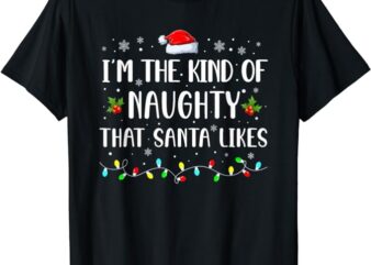 I’m The Kind Of Naughty That Santa Likes T-Shirt