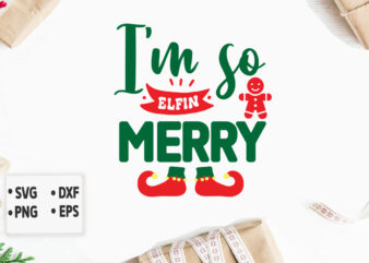 I’m so Elfin Merry svg Merry Christmas SVG Design, Merry Christmas Saying Svg, Cricut, Silhouette Cut File, Funny Christmas SVG Bundle