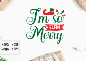 I’m so Elfin Merry svg Merry Christmas SVG Design, Merry Christmas Saying Svg, Cricut, Silhouette Cut File, Funny Christmas SVG Bundle