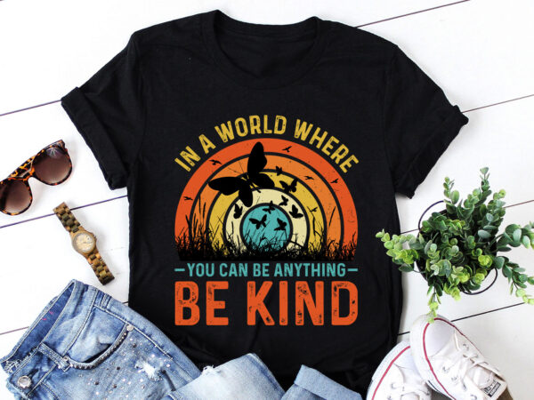 In a world where you can be anything be kind t-shirt design