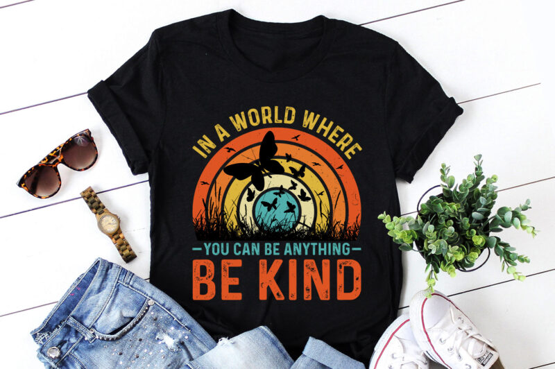 In A World Where You Can Be Anything Be Kind T-Shirt Design