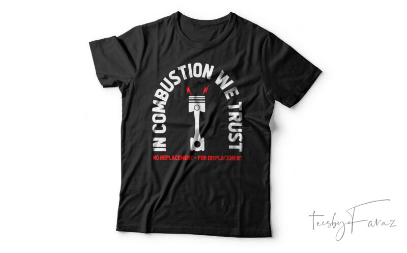 In Combustion We Trust No Replacement For Displacement | T-Shirt Design For Sale