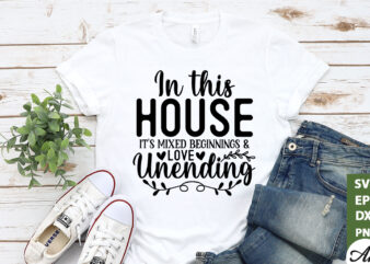 In this house it’s mixed beginnings & love unending SVG t shirt design for sale