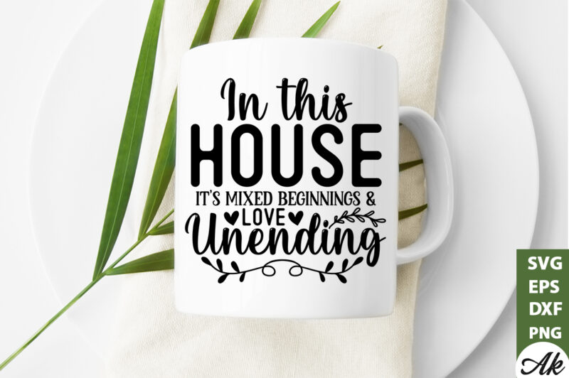 In this house it’s mixed beginnings & love unending SVG