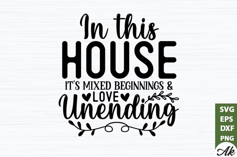 In this house it’s mixed beginnings & love unending SVG