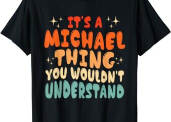 It’s A Michael Thing You Wouldn’t Understand Groovy 80’s T-Shirt