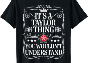 Its A Taylor Thing You Wouldn’t Understand Funny Taylor Name T-Shirt